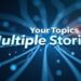 Your Topics Multiple Stories